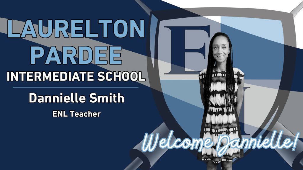Laurelton Pardee Intermediate School Dannielle Smith ENL Teacher Welcome Dannielle!