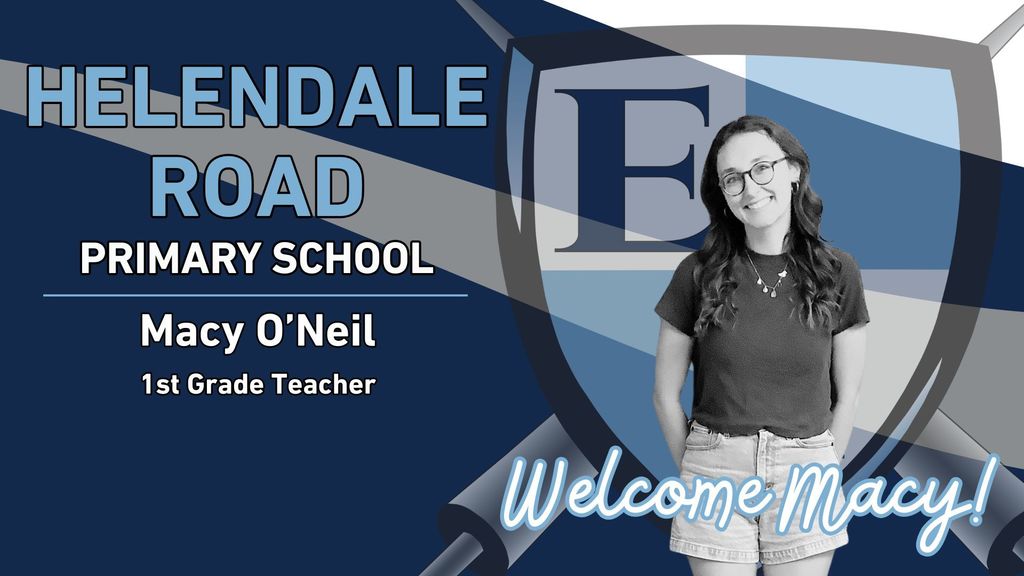 Helendale Road Primary School Macy O'Neil 1st Grade Teacher Welcome Macy!