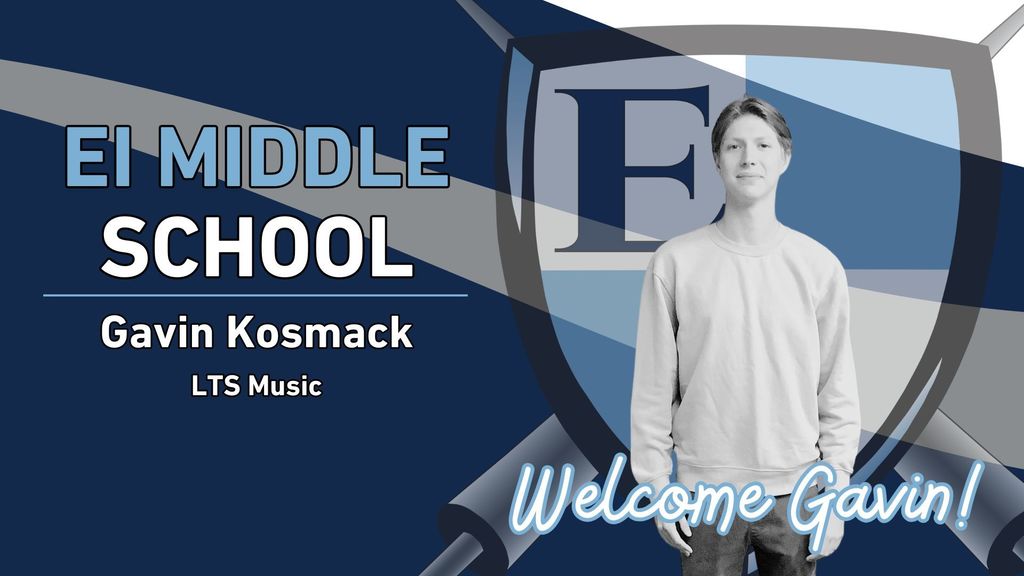 EI Middle School Gavin Kosmack LTS Music Welcome Gavin!