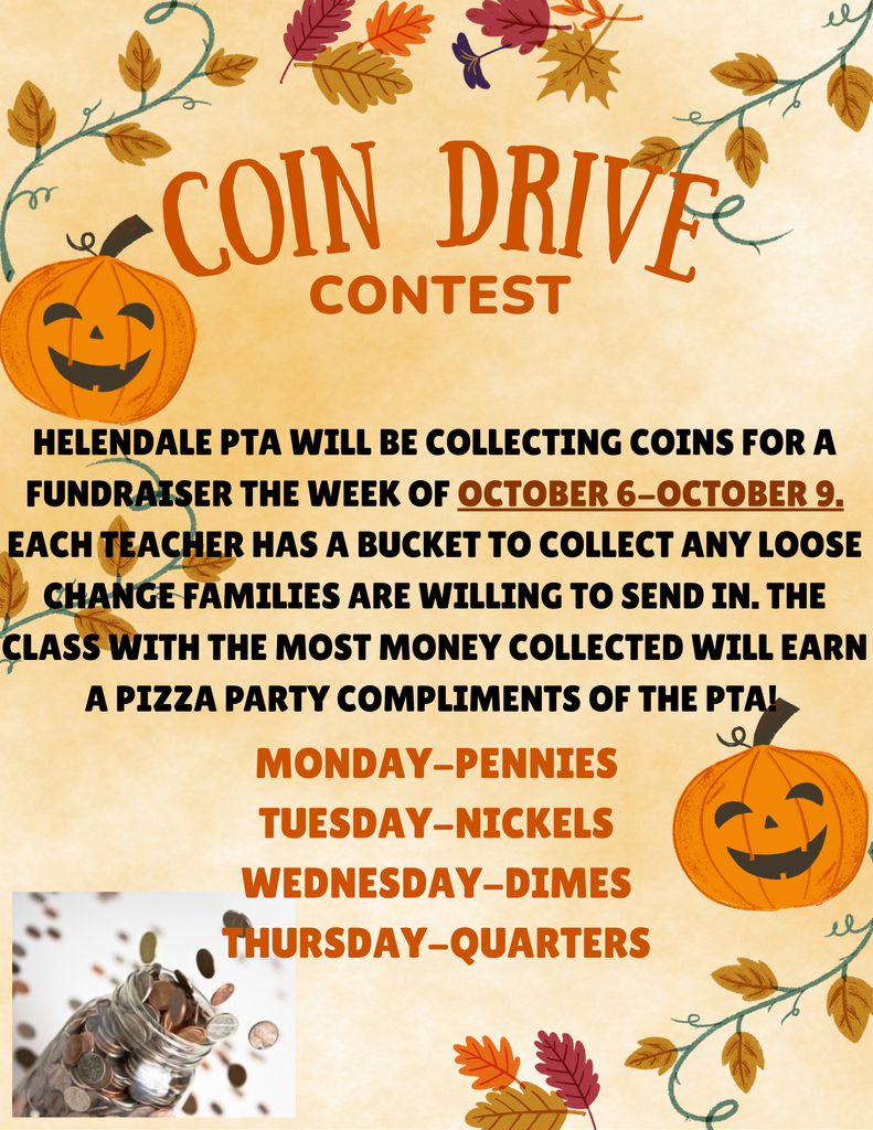 Coin Drive Contest Helendale PTA will be collecting coins for a fundraiser the week of October 6 - October 9. Each Teacher has a bucket to collect any loose change families are willing to send in. The class with the most money collected will earn a pizza party compliments of the PTA! Monday - pennies, tuesday - nickets, wednesday - dimes thursday - quarters