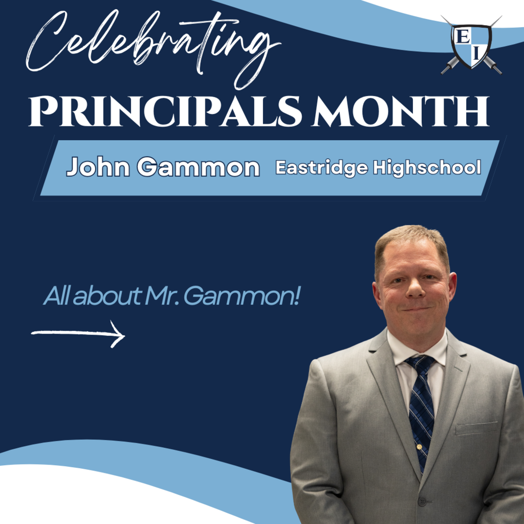Celebrating Principals Month John Gammon Eastridge High School All about Mr. Gammon!