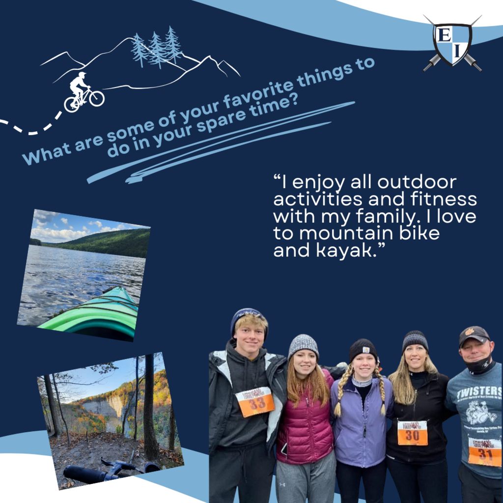 What are some of your favorite things to do in your spare time? "I enjoy all outdoor activities and fitness with my family. I love to mountain bike and kayak."