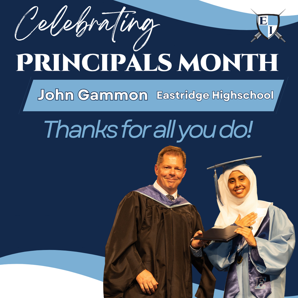 Celebrating Principals Month John Gammon Eastridge Highschool thanks for all you do!