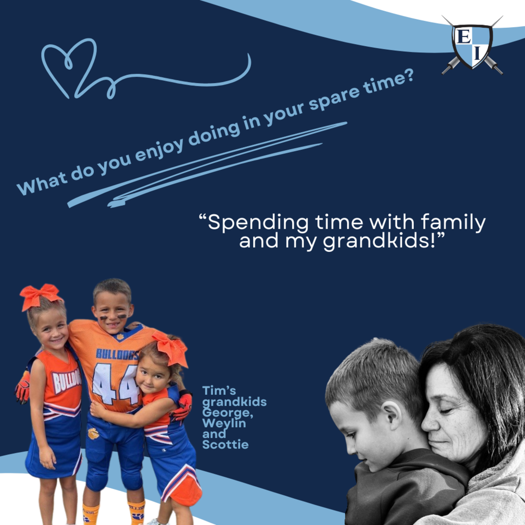 What do you enjoy doing in your spare time? "Spending time with family and my grandkids!" Tim's grandkids George, Weylin, and Scottie.