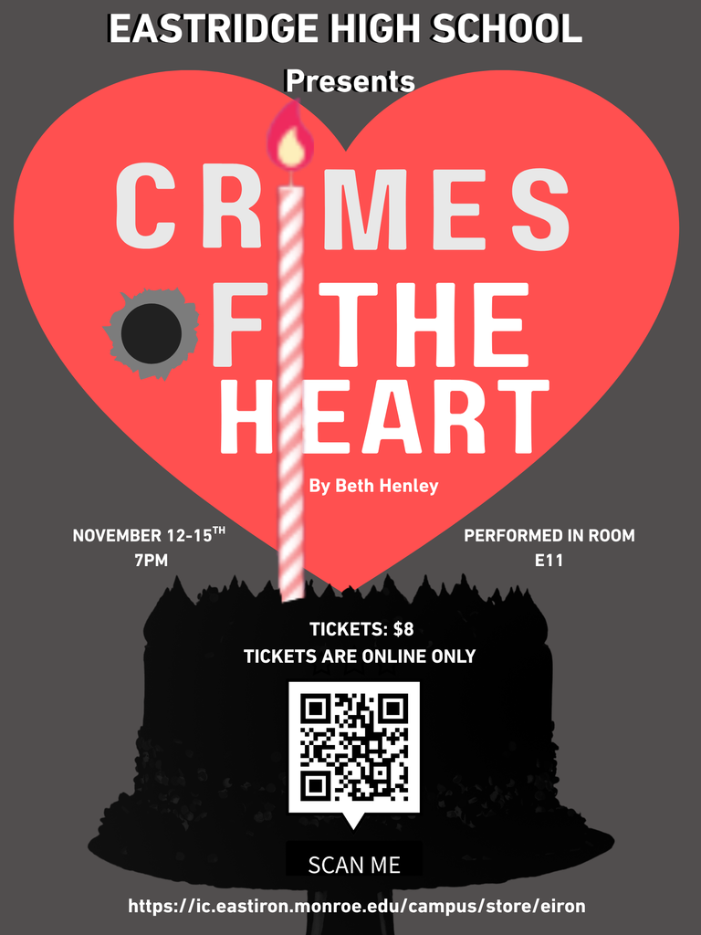 Eastridge High School presents Crimes of the Heart by Beth Henley performed in room E11 November 12th-15th 7 pm, Tickets: $8 Tickets are online only scan me https://ic.eastiron.monroe.edu/campus/store/eiron