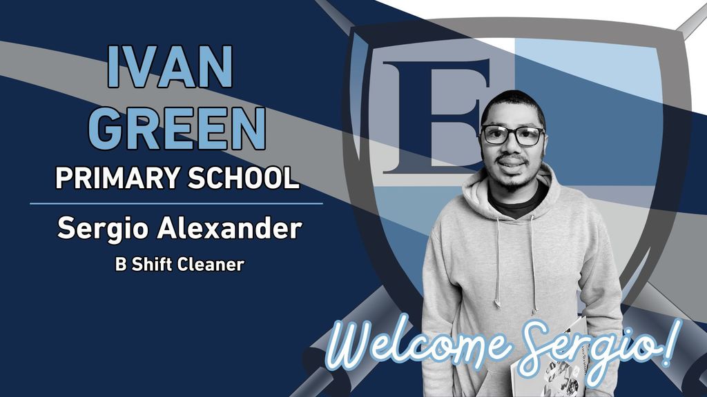 Ivan Green Primary School Sergio Alexander B Shift Cleaner Welcome Sergio!