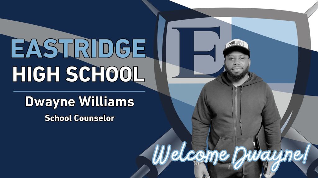 Eastridge High School Dwayne William School Counselor Welcome Dwayne!