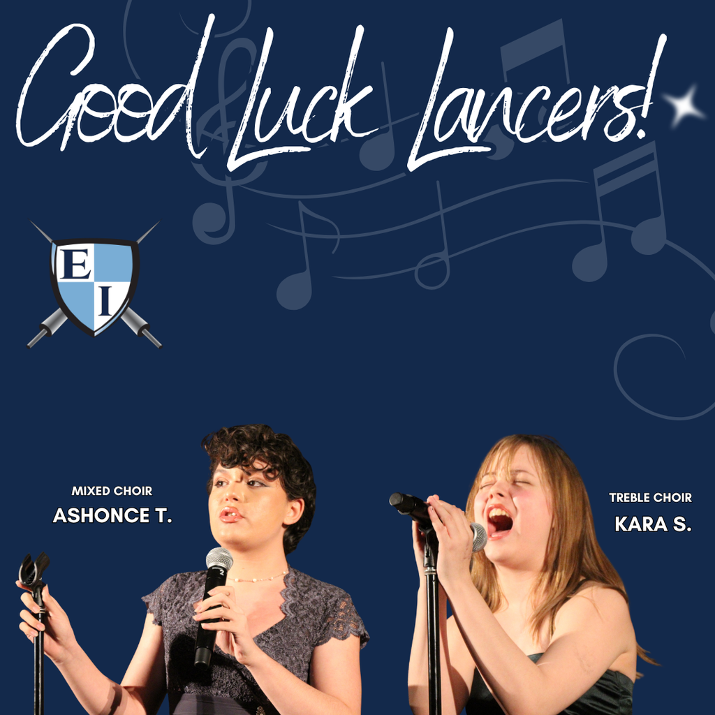 Good luck Lancers! Mixed Choir Ashonce T. Treble Choir Kara S.