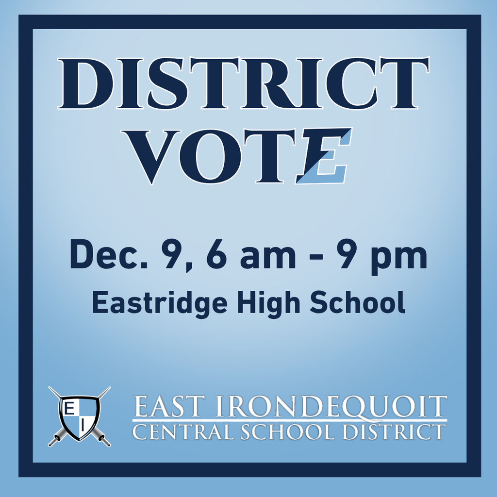 District Vote Dec 9 6 am - pm Eastridge High School East Irondequoit Central School District