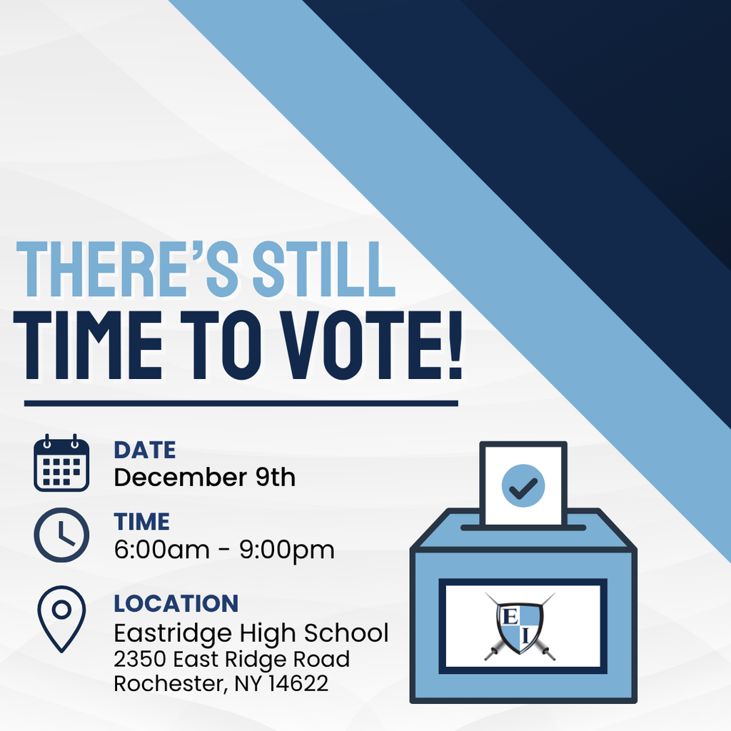 There's still time to vote! Date December 9th Time 6:00am - 9:00 pm Location Eastridge Highschool 2350 East Ridge Road Rochester, NY 14622