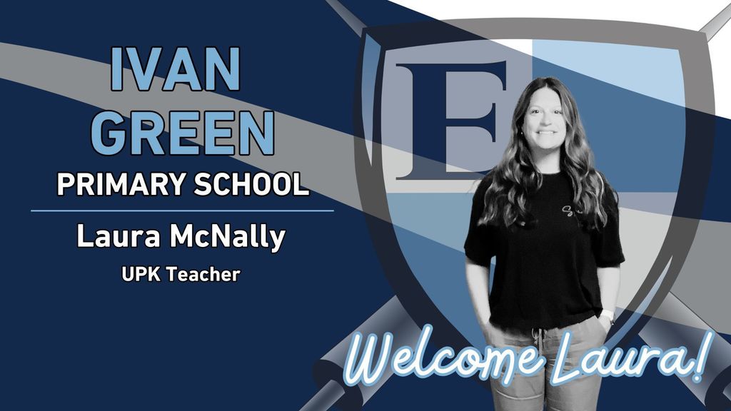 Ivan Green Primary School Laura McNally UPK Teacher Welcome Laura!
