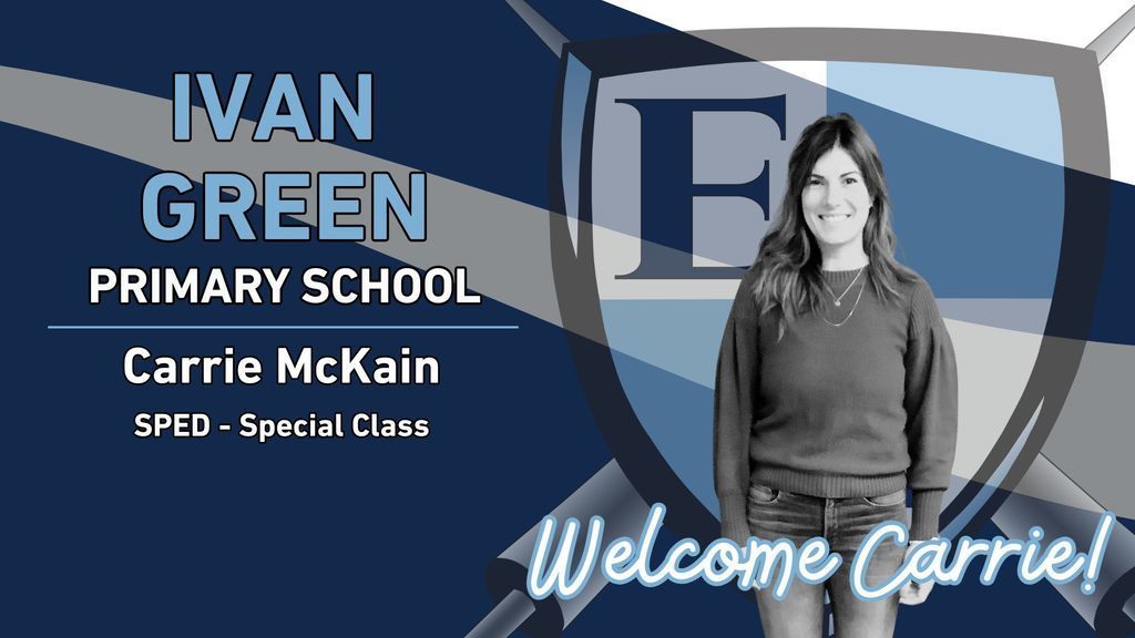 Ivan Green Primary School Carrie McKain SPED - Special Class Welcome Carrie!