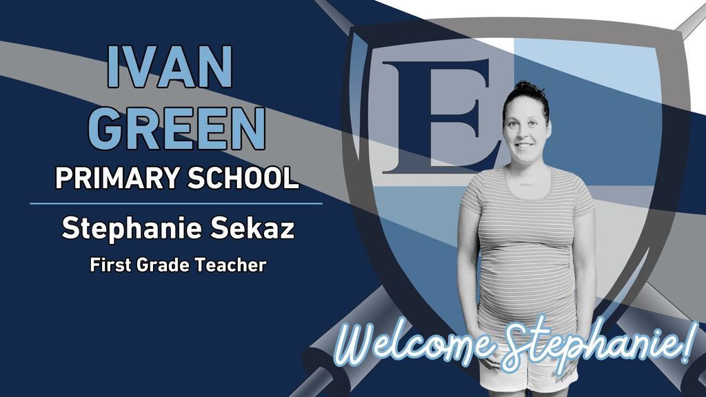 Ivan Green Primary School Stephanie Sekaz First Grade Teacher Welcome Stephanie!