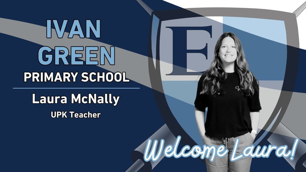 Ivan Green Primary School Laura McNally UPK Teacher Welcome Laura!