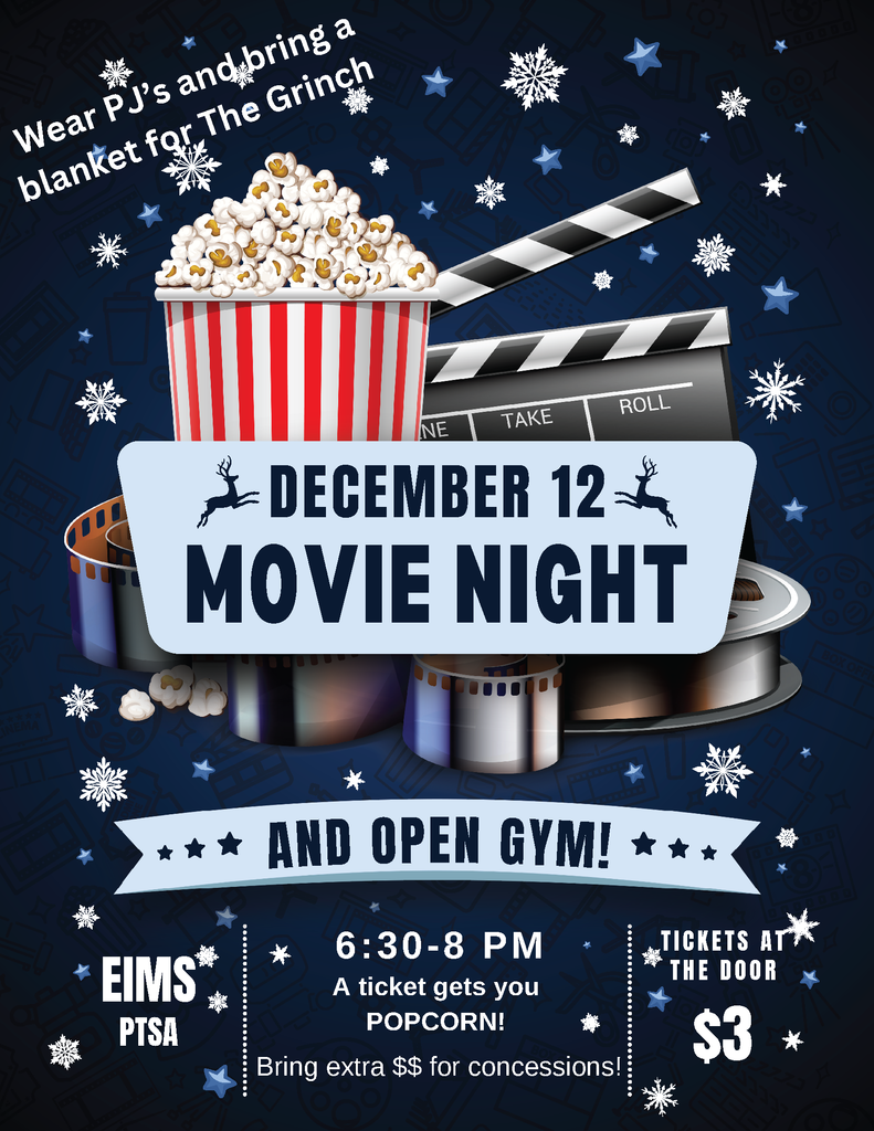 Wear Pjs and bring a blanket for the grinch December 12 movie night and open gym EIMS PTSA 6:30 pm - 8:00 pm a ticket gets you popcorn bring extra $$ for concessions! tickets at the door $3