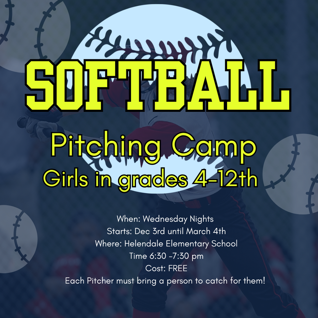 Softball Pitching Camp Girls in grades 4-12th When: Wednesday Nights Starts: Dec 3rd until March 4th Where : Helendale Elementary School Time: 6:30 - 7:30 pm Cost: FREE Eacher pitcher must bring a person to catch for them!