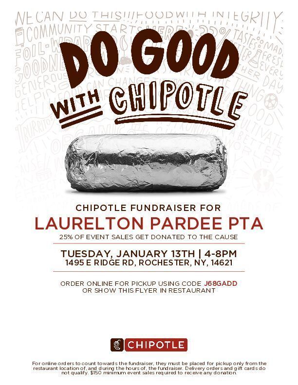 Do Good with Chipotle Chipotle fundraiser for Laurelton Pardee PTA 25% of event sales get donated to the cause Tuesday, January 13th 4-8 p, 1495 E Ridge Rd, Rochester NY 14621 order online for pickup using code J68GADD or show this flyer in restaurant Chipotle for online orders to count towards the fundraiser they must be placed for pickup on ly from the restaurant location and duaring the hours of the fundraiser delivery orders and gift cards do not quality $150 minimum sales required to receive any donation