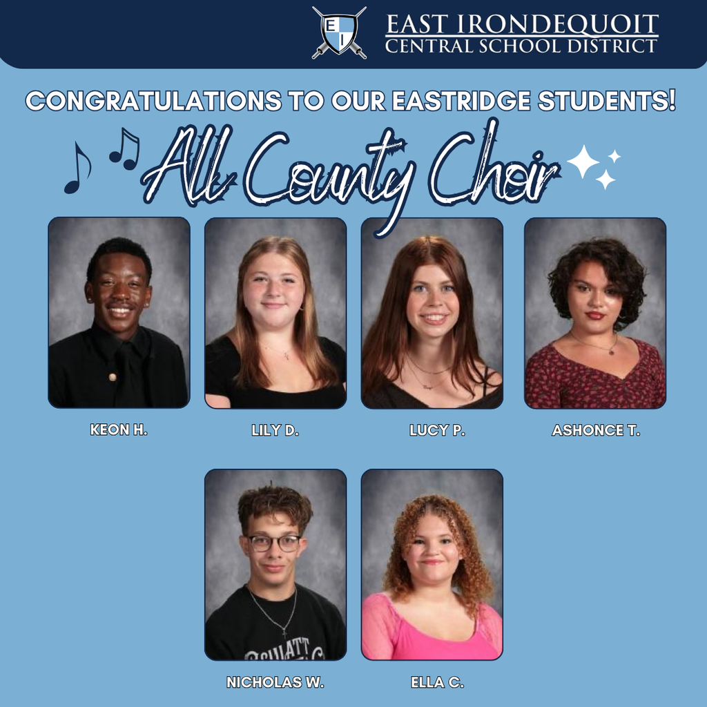 East Irondequoit Central School District Congratulations to our Eastridge students! All county choir Keon H., Lily D., Lucy P., Ashonce T., Nichola W., Ella C. 