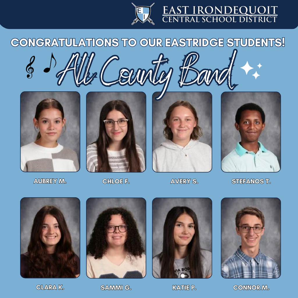 East Irondequoit School District Congratulations to our Eastridge students! All county Band Aubrey M., Chloe F., Avery S., Stefanos T., Clara K., Sammi G., Katie P., Connor M. 