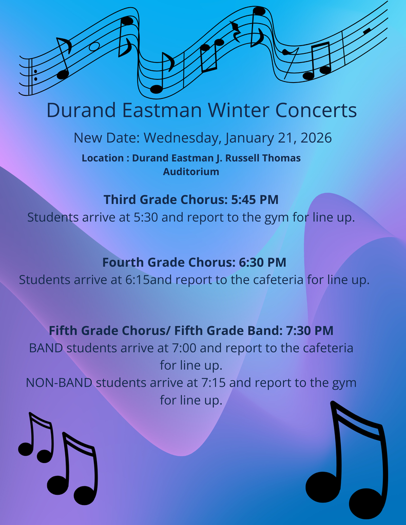 A colorful flyer with a blue and purple gradient background featuring musical notes at the top and bottom. The text reads: Durand Eastman Winter Concerts New Date: Wednesday, January 21, 2026 Location: Durand Eastman J. Russell Thomas Auditorium Third Grade Chorus: 5:45 PM Students arrive at 5:30 and report to the gym for line up. Fourth Grade Chorus: 6:30 PM Students arrive at 6:15 and report to the cafeteria for line up. Fifth Grade Chorus / Fifth Grade Band: 7:30 PM BAND students arrive at 7:00 and report to the cafeteria for line up. NON-BAND students arrive at 7:15 and report to the gym for line up. Decorative elements include black musical notes at the top and bottom corners.