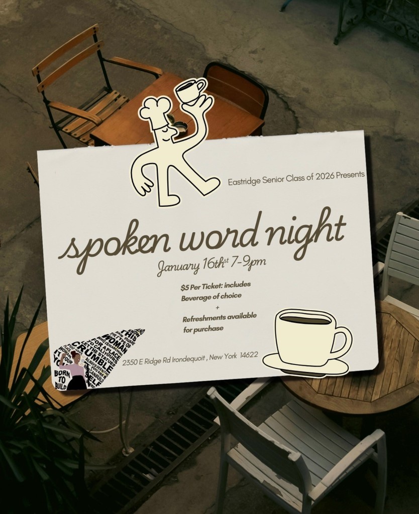 Eastridge Senior Class of 2026 Presents Spoken Word Night January 16th 7-9 pm $5 per ticket includes beverage of choice and refreshments available for purchase 2350 E Ridge Rd Irondequoit, NY 14622