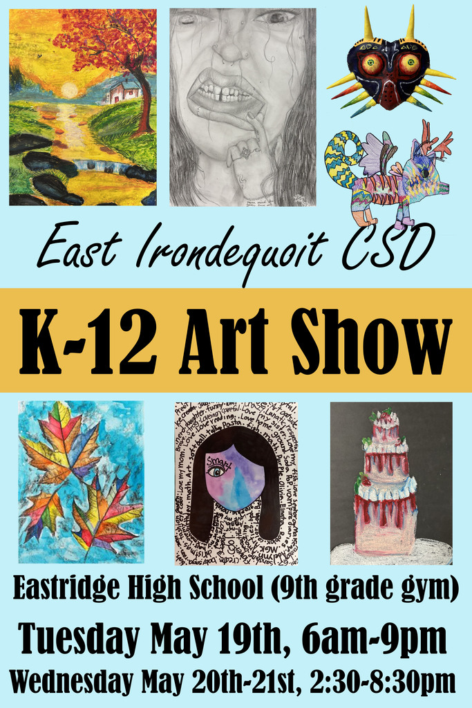 East Irondequoit CSD K-12 Art Show Eastridge High School (9th grade gym) Tuesday May 19th, 6am-9pm Wednesday May 20th-21st, 2:30-8:30pm