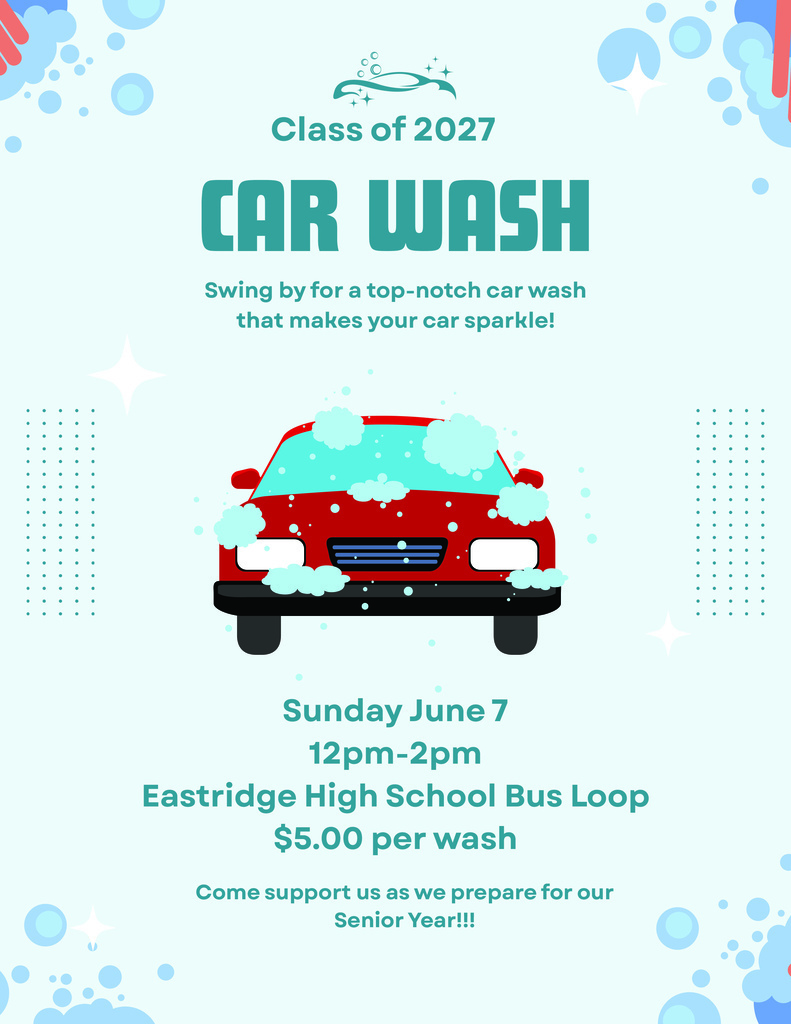 Flyer for a Class of 2027 car wash fundraiser featuring a red car covered in soap bubbles. Text reads: “Class of 2027 Car Wash. Sunday, June 7, 12–2 p.m., Eastridge High School bus loop. $5.00 per wash. Come support us as we prepare for our senior year.” Light blue background with water and sparkle graphics.