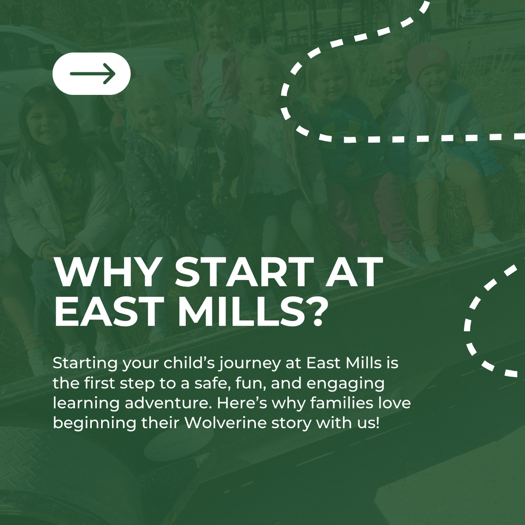 Why Start at East Mills? Starting your child's journey at East Mills is the first step to a safe, fun, and engaging learning adventure. Here's why families love beginning their Wolverine story with us!