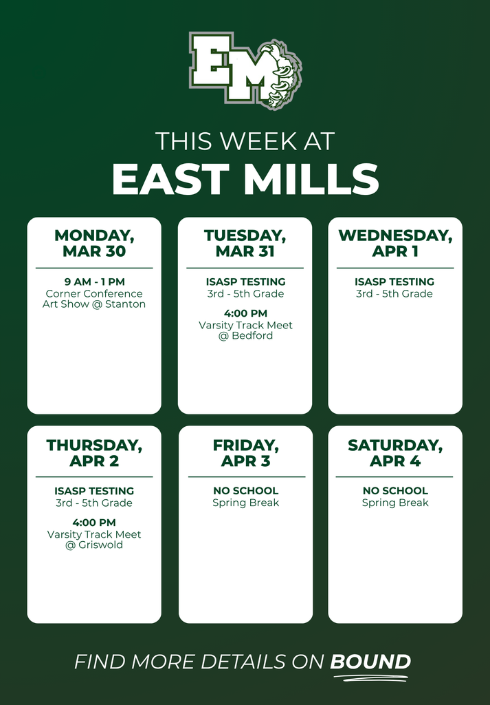 Graphic titled “This Week at East Mills” with the East Mills Wolverines logo at the top. Weekly schedule includes: Monday, March 30 – 9 AM to 1 PM Corner Conference Art Show at Stanton. Tuesday, March 31 – ISASP testing for 3rd–5th grade and 4 PM varsity track meet at Bedford. Wednesday, April 1 – ISASP testing for 3rd–5th grade. Thursday, April 2 – ISASP testing for 3rd–5th grade and 4 PM varsity track meet at Griswold. Friday, April 3 – no school for spring break. Saturday, April 4 – no school for spring break. Text at the bottom says “Find more details on Bound.”