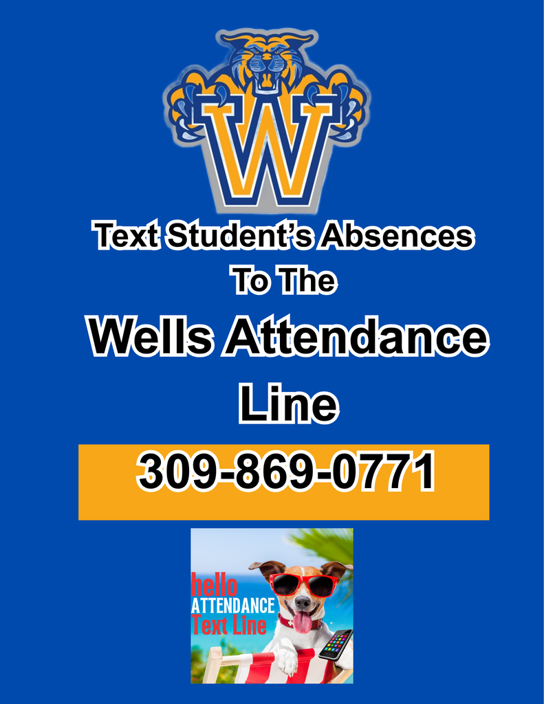 Text your student's absence to the Wells Text Attendance Line at 309-869-0771.