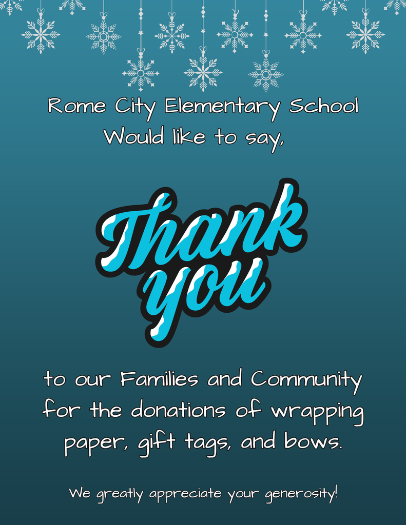 Rome City Elementary School Would like to THANK our Families and Community for the donations of gift paper and package labels
