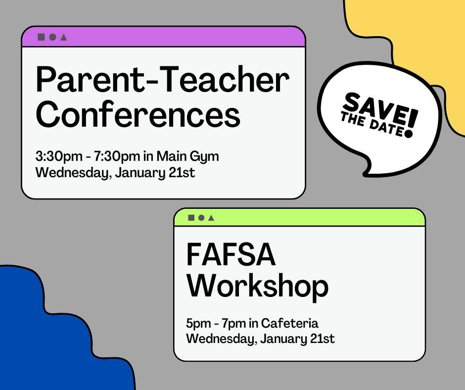 Parent-Teacher Conferences on Wednesday Jan. 21st from 3:30 - 7:30PM along with a FAFSA workshop which begins at 5PM.
