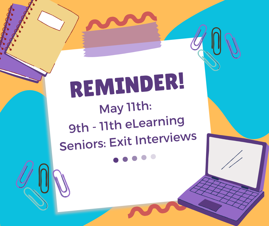 Reminder, senior interviews may 11th, eLearning for 9th - 11th graders
