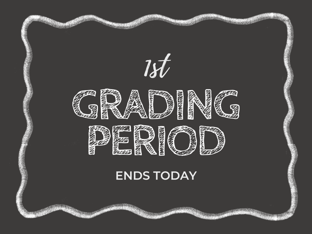 Grading Period ends today
