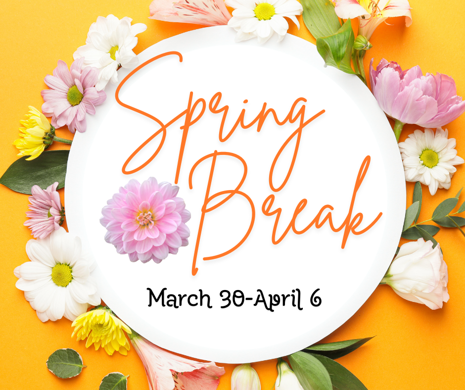 Spring Break March 30-April 6