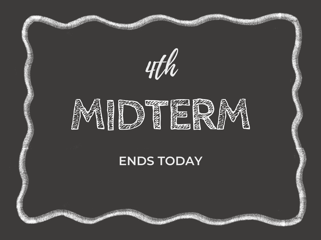 4th midterm ends today