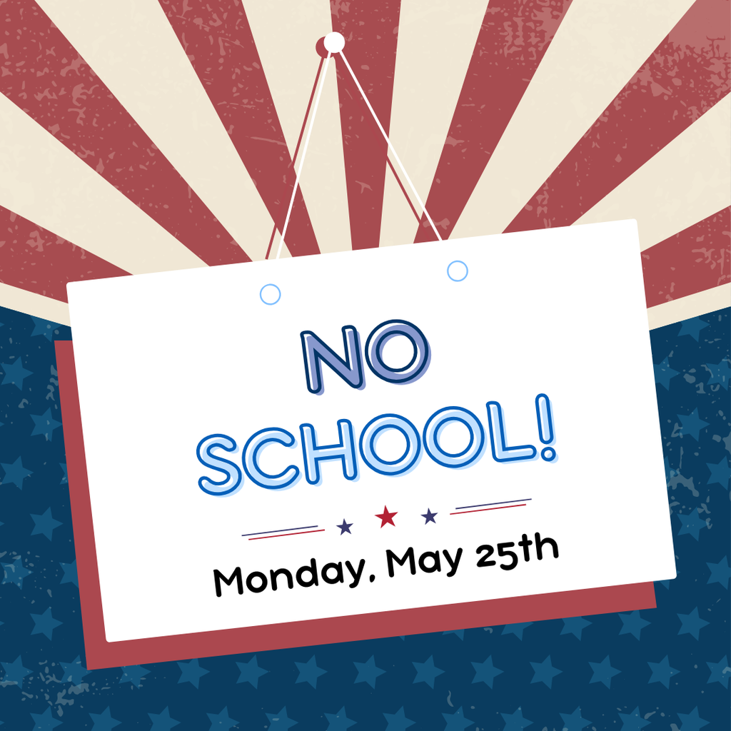 No School - Monday, May 25th