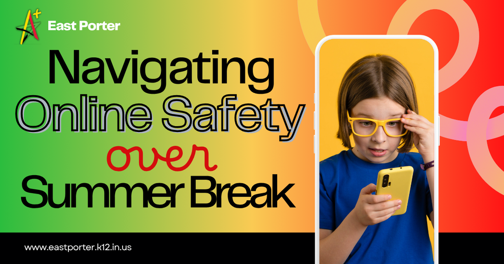 Text: Navigating online safety over summer break. Image: girl looking at a cell phone