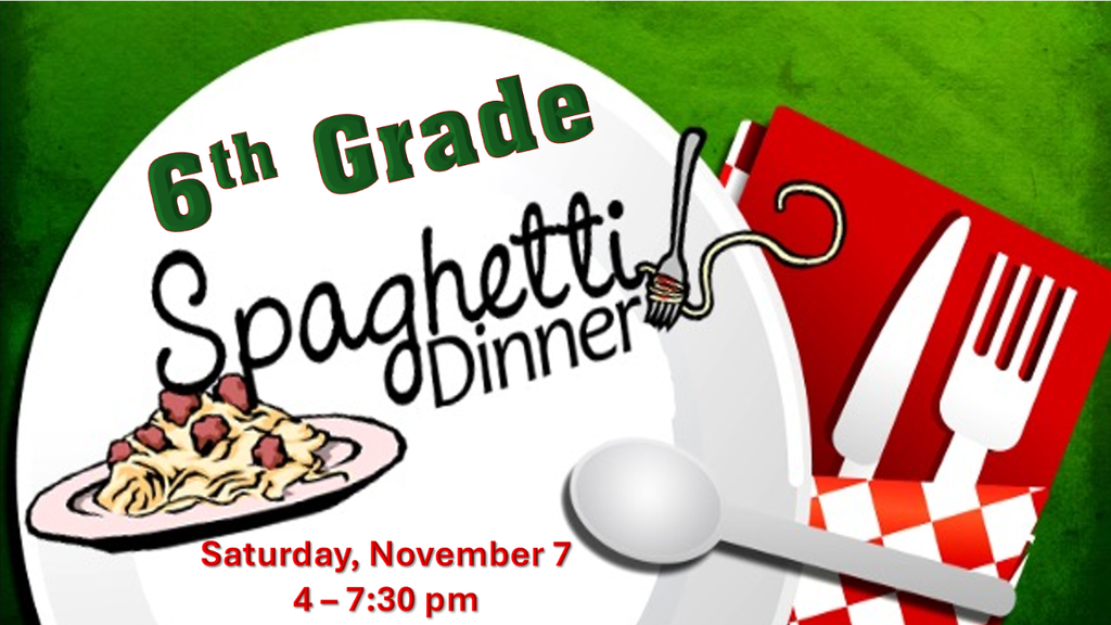 6th Grade Spaghetti Dinner Saturday, November 7