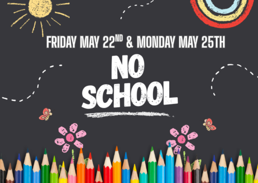 A chalkboard background displays "NO SCHOOL" with colorful pencils below. Dates are May 22 and 25.