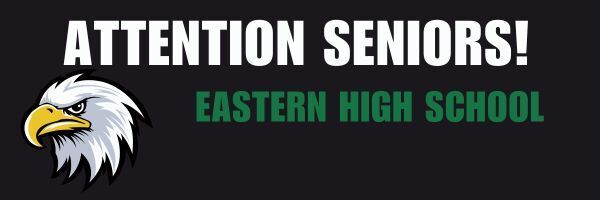 Attention Seniors at Eastern High School 