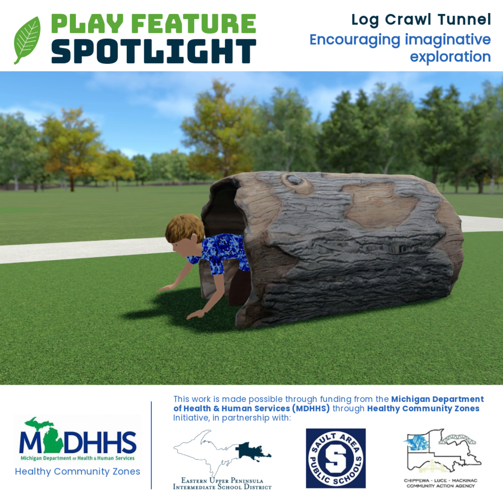 Play feature spotlight. Log crawl tunnel. Encouraging imaginative exploration. This post shows a picture of a boy crawling out of a log tunnel in the grass. This work is made possible through funding from the Michigan Department of Health Human Services (MDHHS) through Healthy Community Zones Initiative, in partnership with: Eastern Upper Peninsula Intermediate School District, Sault Area Public Schools, and Chippewa Luce Mackinac Community Action Agency.