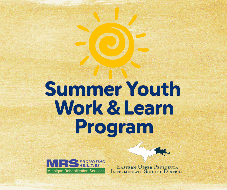 Pale yellow background with 3 logos - Summer Youth Work & Learn Program, Michigan Rehabilitation Services with the tagline "Promoting Abilities," and the EUPISD logo.