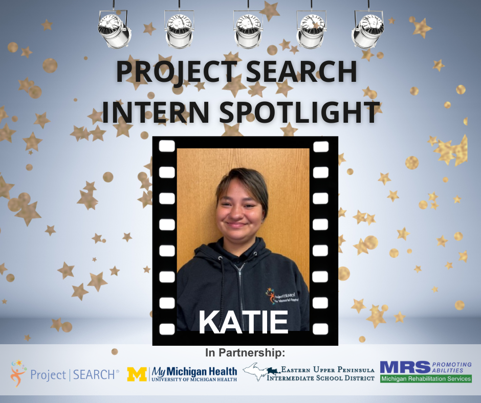 Graphic with spotlights across the top and gold stars in teh background.  The text is "Project SEARCH Intern Spotlight." Across the bottom, it says "In partnership:" and displays 4 logos - Project SEARCH, MyMichigan, EUPISD and MRS.
