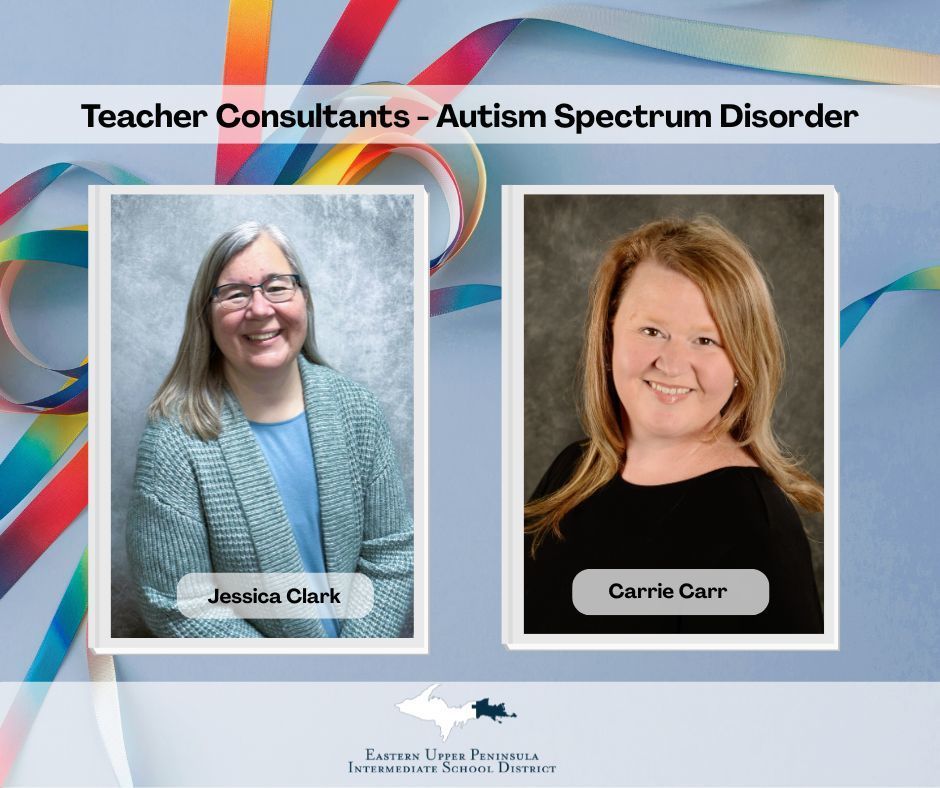 Graphic of a colorful ribbon in the background. Title across the type says "Teacher Consultants - Autism Spectrum Disorder." There are two framed photos of women. The first has her name - Jesscia Clark and the second, Carrie Carr. Includes an EUPISD logo. 
