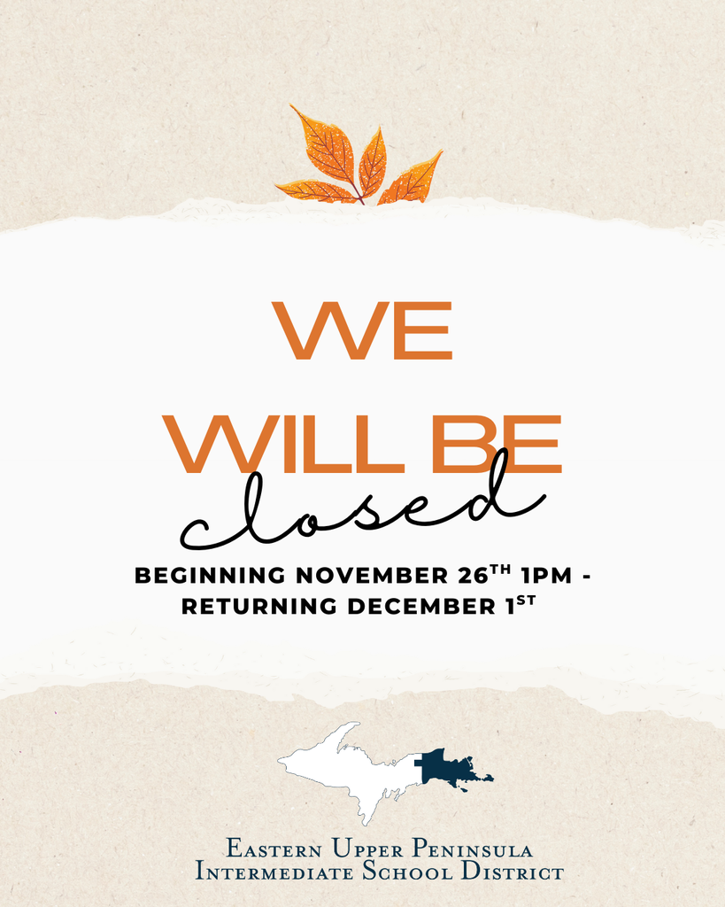 📣 EUPISD Closure Notice The EUPISD will be closed beginning Tuesday, November 26th at 1:00 PM. We will reopen on Monday, December 1st.