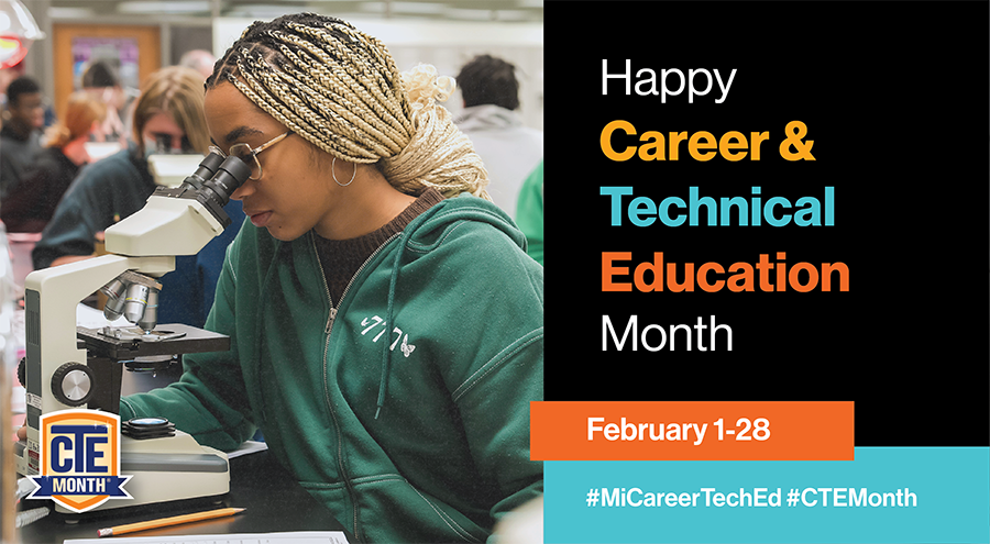 Student with braided hair looks through a microscope in a classroom lab while other students work in the background. A graphic beside the photo reads “Happy Career & Technical Education Month,” with “February 1–28” and hashtags “#MiCareerTechEd” and “#CTEMonth,” alongside a CTE Month logo.