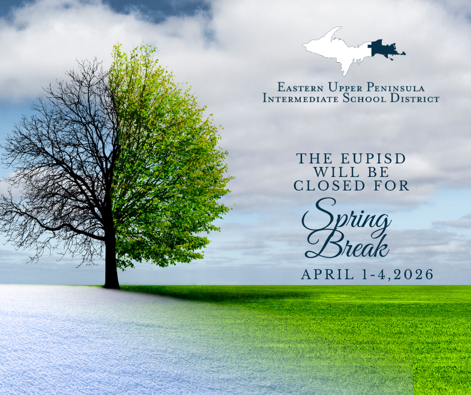 Graphic from the Eastern Upper Peninsula Intermediate School District announcing closure for Spring Break April 1–4, 2026. The image shows a large tree split visually between seasons—one half bare with snow-covered ground and the other half full of green leaves with bright grass—symbolizing the transition from winter to spring. The EUPISD name and Upper Peninsula silhouette logo appear at the top, with the text: “The EUPISD Will Be Closed for Spring Break April 1–4, 2026."