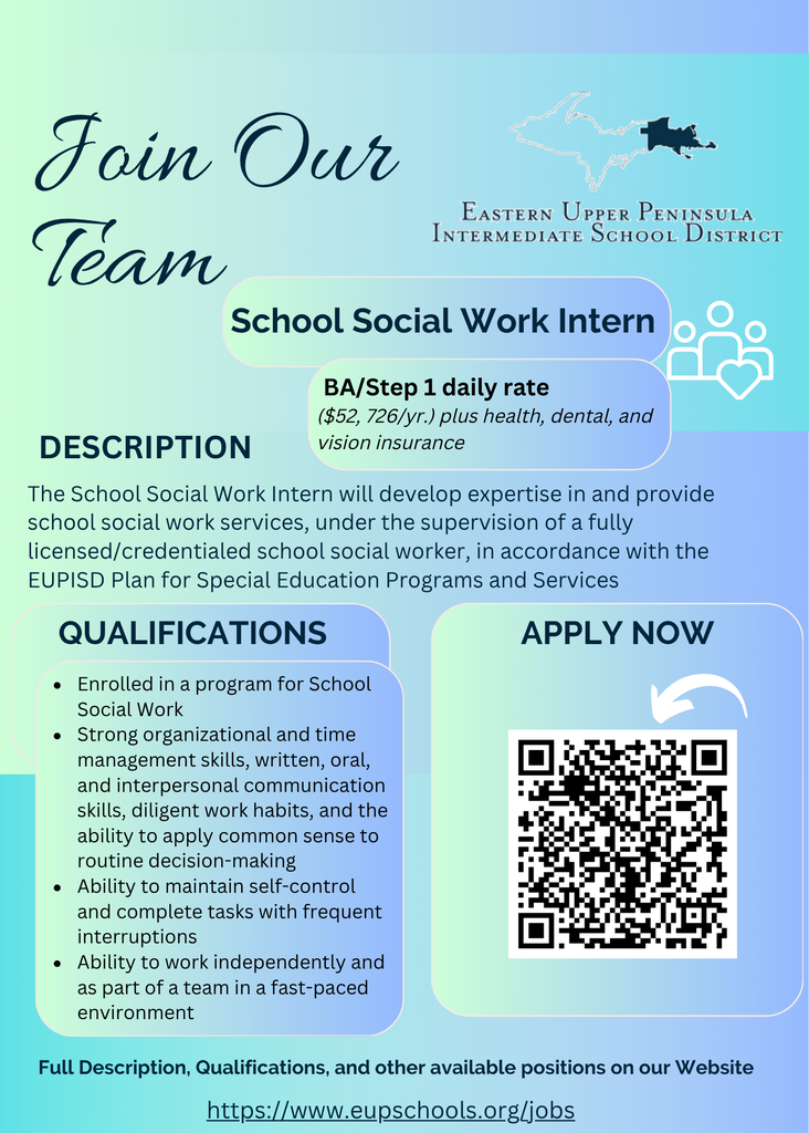 Graphic with a blue-to-green gradient background promoting a job opening at the Eastern Upper Peninsula Intermediate School District. Large text reads “Join Our Team” and “School Social Work Intern.” Additional text lists pay as BA/Step 1 daily rate equivalent to $52,726 per year, plus health, dental, and vision insurance. A description explains that the intern will provide school social work services under supervision of a licensed school social worker. A qualifications section lists enrollment in a school social work program, strong communication and organizational skills, ability to work independently and on a team, and ability to manage interruptions. A QR code appears next to the words “Apply Now,” and a website link at the bottom reads eupschools.org/jobs.