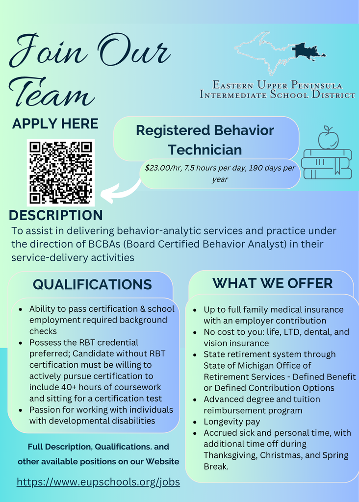 A blue and green gradient recruitment graphic for the Eastern Upper Peninsula Intermediate School District promoting a “Join Our Team” message. The position listed is “Registered Behavior Technician” with pay of $23.00 per hour and a schedule of 7.5 hours per day, 190 days per year. A QR code is shown for applying. The description states the role assists in delivering behavior-analytic services under BCBA direction. Qualifications include passing background checks, having or pursuing RBT certification, and a passion for working with individuals with developmental disabilities. Benefits listed include employer-supported medical insurance, no-cost life, dental, and vision insurance, retirement options, tuition reimbursement, longevity pay, and paid time off. A website link (eupschools.org/jobs) is included for more information.